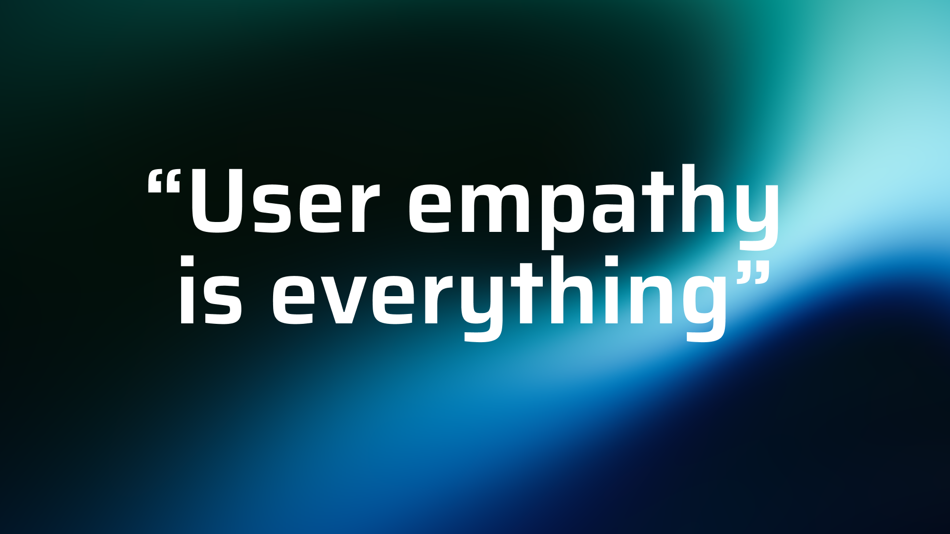 The statement "user empathy is everything" sits on a blue and green aurora background